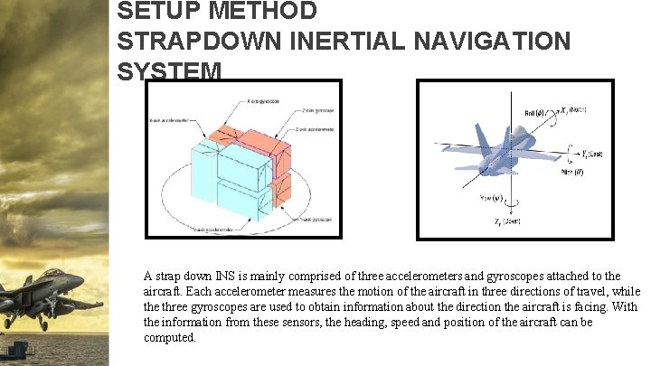 SETUP METHOD STRAPDOWN INERTIAL NAVIGATION SYSTEM A strap down INS is mainly comprised of