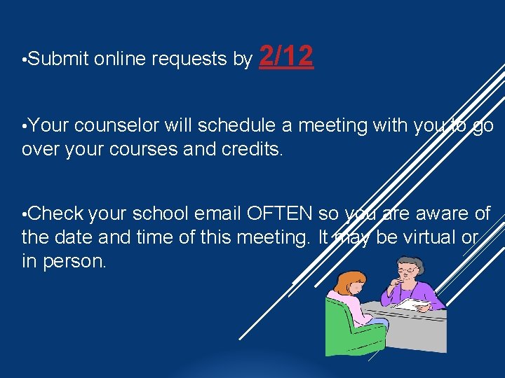  • Submit online requests by 2/12 • Your counselor will schedule a meeting