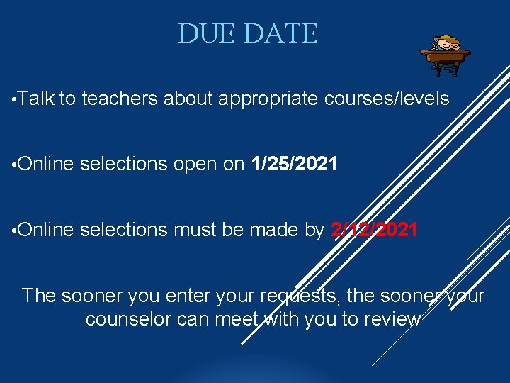 DUE DATE • Talk to teachers about appropriate courses/levels • Online selections open on