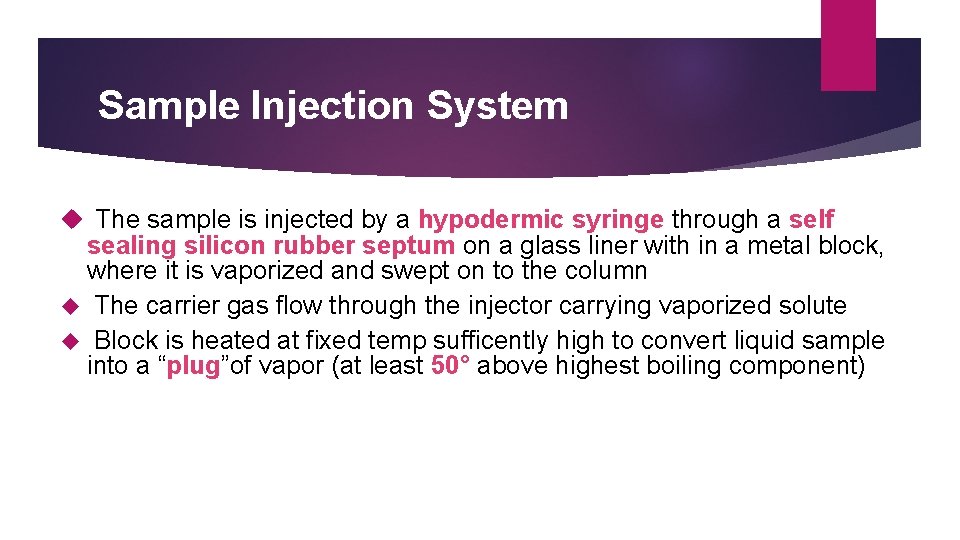 Sample Injection System The sample is injected by a hypodermic syringe through a self