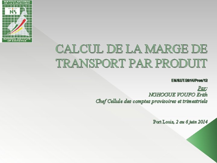 CALCUL DE LA MARGE DE TRANSPORT PAR PRODUIT EN/SUT/2014/Pres/12 Par: NGHOGUE VOUFO Erith Chef