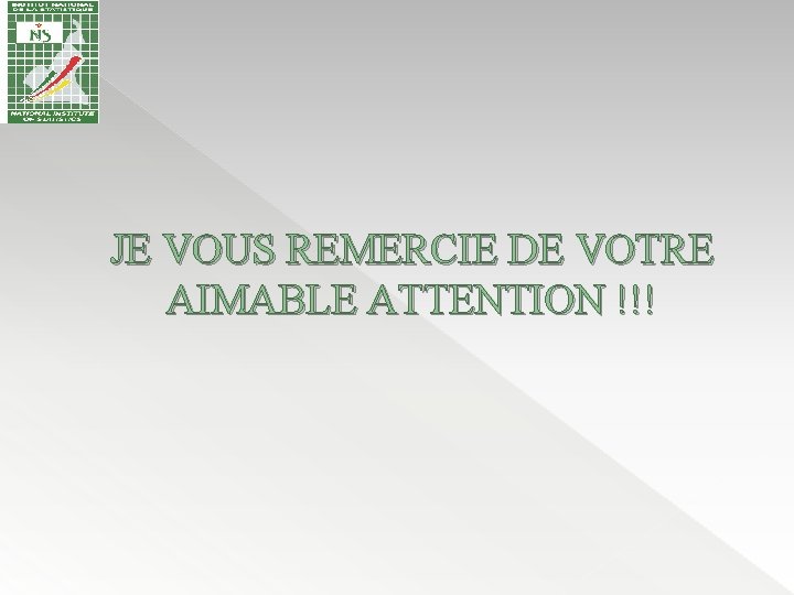 JE VOUS REMERCIE DE VOTRE AIMABLE ATTENTION !!! 