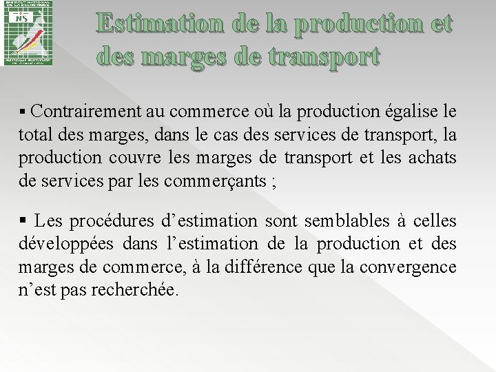 Estimation de la production et des marges de transport § Contrairement au commerce où