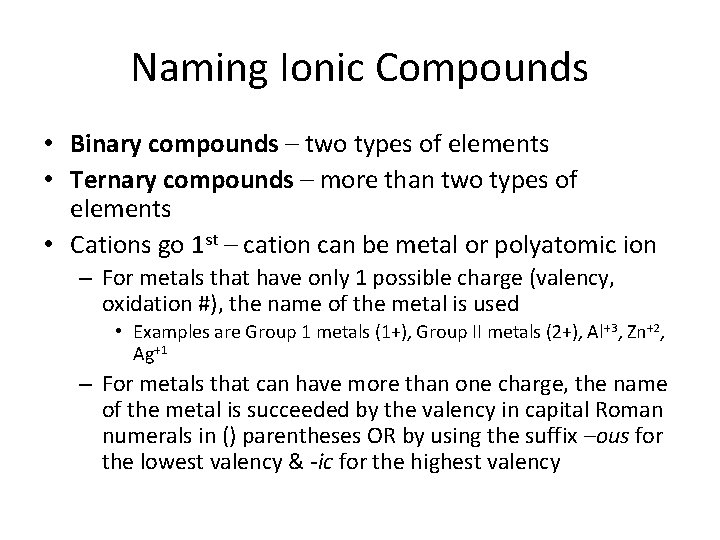 Naming Ionic Compounds • Binary compounds – two types of elements • Ternary compounds