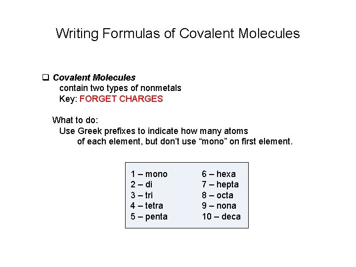 Writing Formulas of Covalent Molecules contain two types of nonmetals Key: FORGET CHARGES What