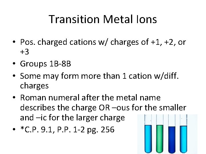 Transition Metal Ions • Pos. charged cations w/ charges of +1, +2, or +3