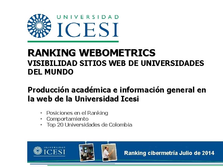 RANKING WEBOMETRICS VISIBILIDAD SITIOS WEB DE UNIVERSIDADES DEL MUNDO Producción académica e información general