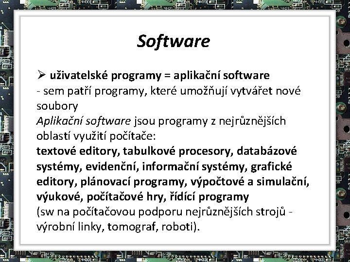 Software Ø uživatelské programy = aplikační software - sem patří programy, které umožňují vytvářet