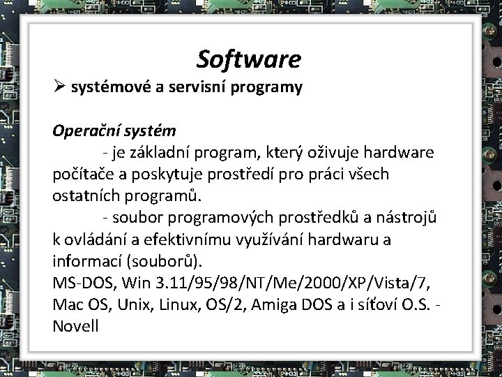 Software Ø systémové a servisní programy Operační systém - je základní program, který oživuje
