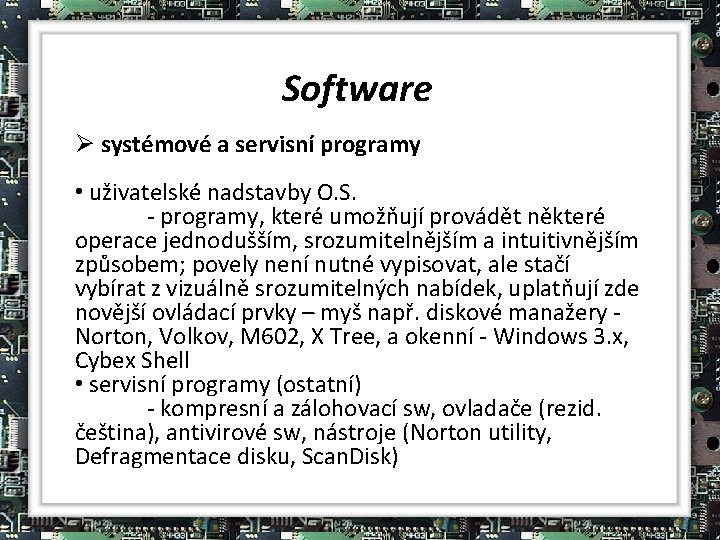 Software Ø systémové a servisní programy • uživatelské nadstavby O. S. - programy, které