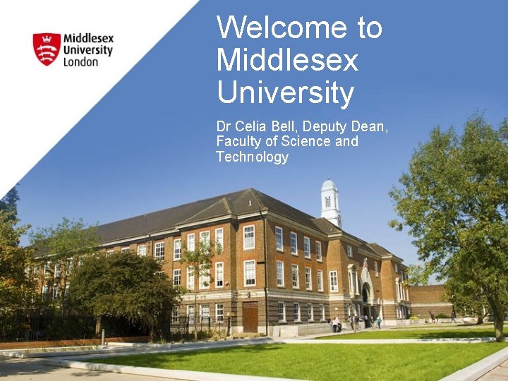 Welcome to Middlesex University Dr Celia Bell Deputy