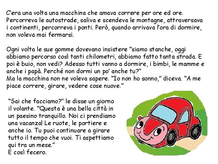 C’era una volta una macchina che amava correre per ore ed ore. Percorreva le