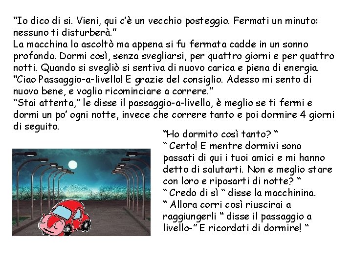 “Io dico di si. Vieni, qui c’è un vecchio posteggio. Fermati un minuto: nessuno