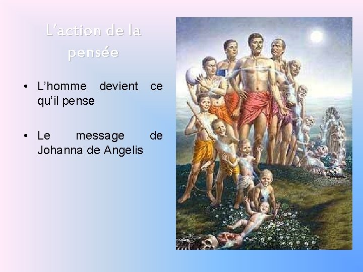 L’action de la pensée • L’homme devient ce qu’il pense • Le message de