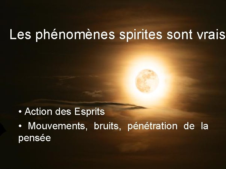 Les phénomènes spirites sont vrais • Action des Esprits • Mouvements, bruits, pénétration de