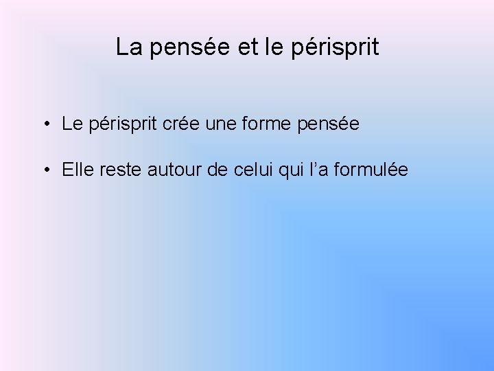 La pensée et le périsprit • Le périsprit crée une forme pensée • Elle