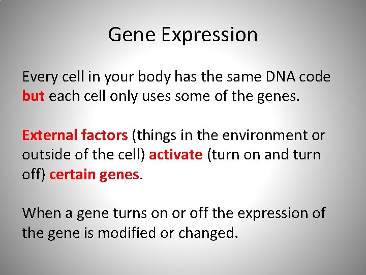 Gene Expression Every cell in your body has the same DNA code but each
