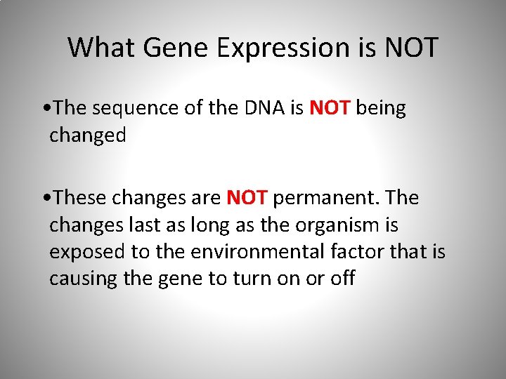 What Gene Expression is NOT • The sequence of the DNA is NOT being