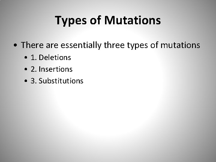Types of Mutations • There are essentially three types of mutations • 1. Deletions