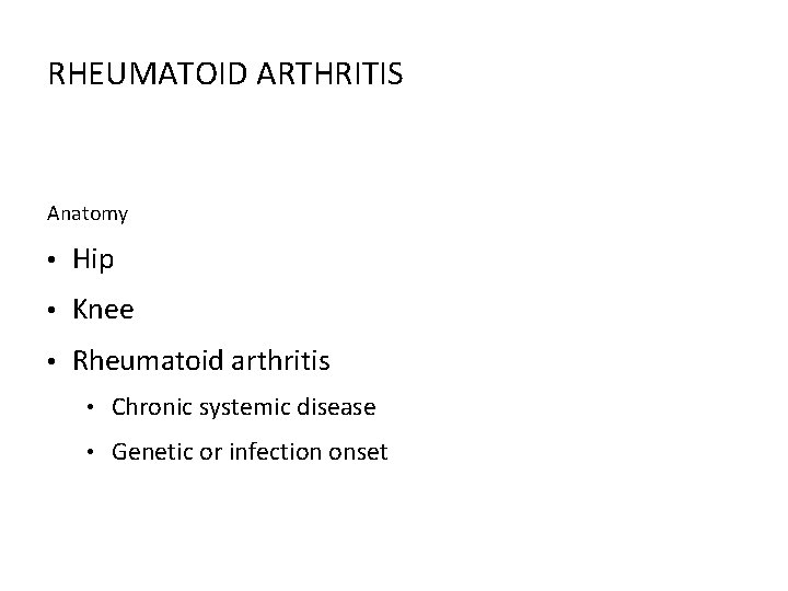 RHEUMATOID ARTHRITIS Anatomy • Hip • Knee • Rheumatoid arthritis • Chronic systemic disease