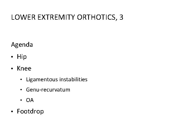 LOWER EXTREMITY ORTHOTICS, 3 Agenda • Hip • Knee • • Ligamentous instabilities •
