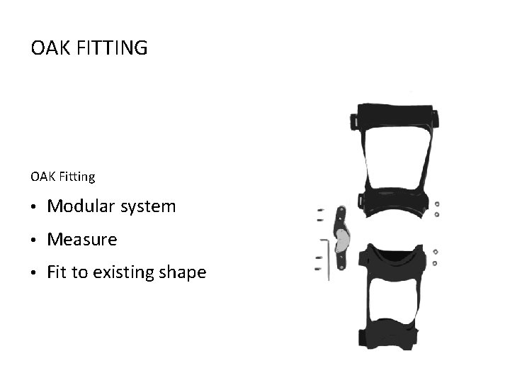 OAK FITTING OAK Fitting • Modular system • Measure • Fit to existing shape