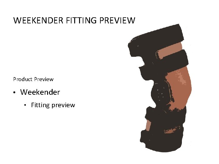 WEEKENDER FITTING PREVIEW Product Preview • Weekender • Fitting preview 