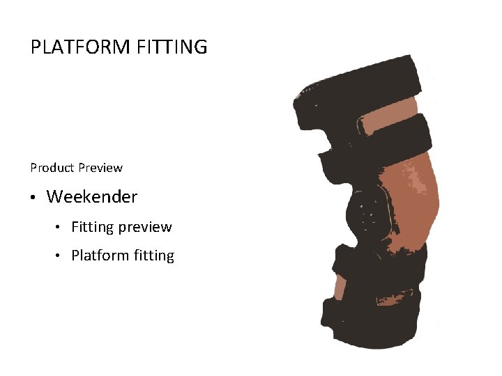 PLATFORM FITTING Product Preview • Weekender • Fitting preview • Platform fitting 