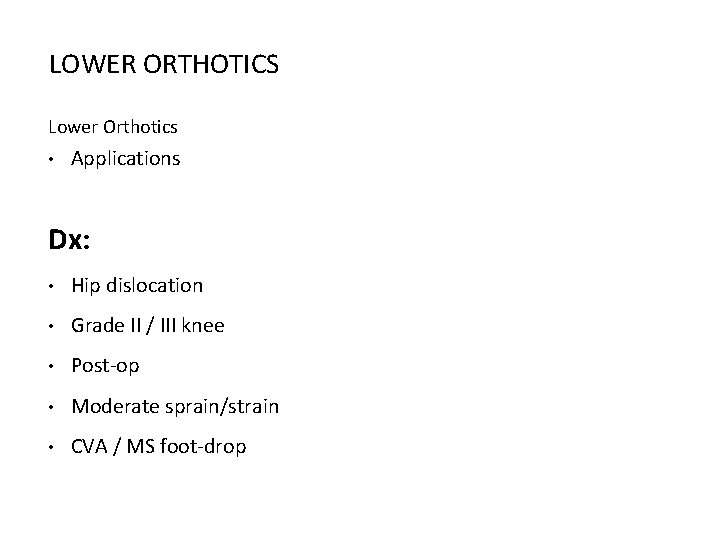 LOWER ORTHOTICS Lower Orthotics • Applications Dx: • Hip dislocation • Grade II /