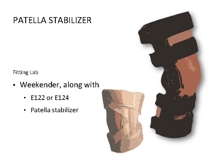 PATELLA STABILIZER Fitting Lab • Weekender, along with • E 122 or E 124