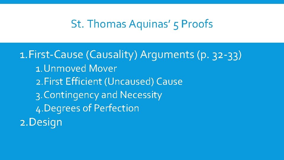 St. Thomas Aquinas’ 5 Proofs 1. First-Cause (Causality) Arguments (p. 32 -33) 1. Unmoved St. Thomas Aquinas’ 5 Proofs 1. First-Cause (Causality) Arguments (p. 32 -33) 1. Unmoved