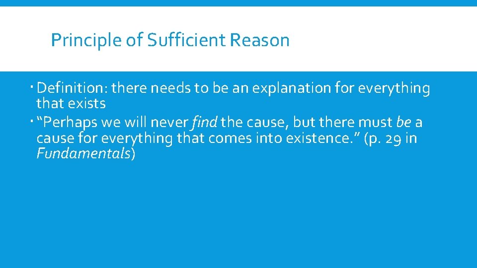 Principle of Sufficient Reason Definition: there needs to be an explanation for everything that