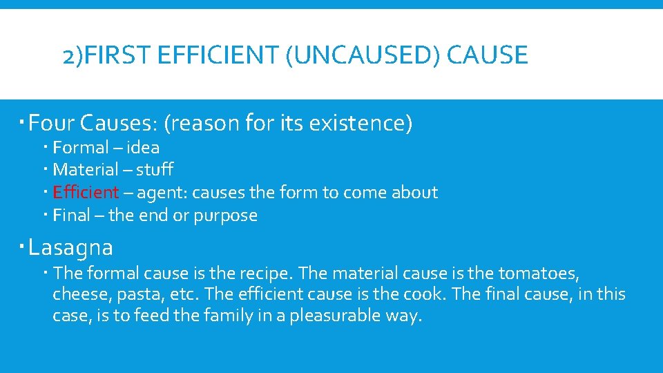 2)FIRST EFFICIENT (UNCAUSED) CAUSE Four Causes: (reason for its existence) Formal – idea Material