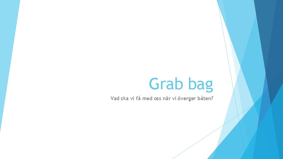 Grab bag Vad ska vi få med oss när vi överger båten? 