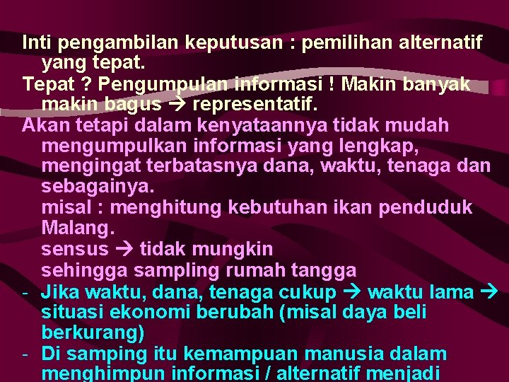 Inti pengambilan keputusan : pemilihan alternatif yang tepat. Tepat ? Pengumpulan informasi ! Makin