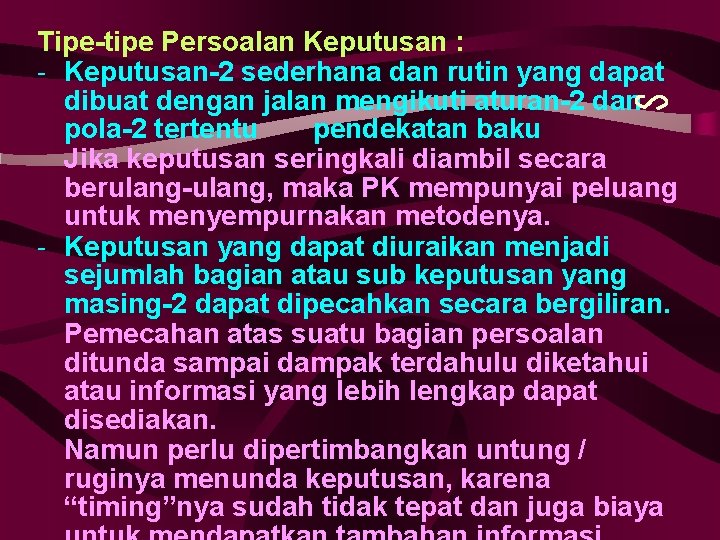 Tipe-tipe Persoalan Keputusan : - Keputusan-2 sederhana dan rutin yang dapat dibuat dengan jalan