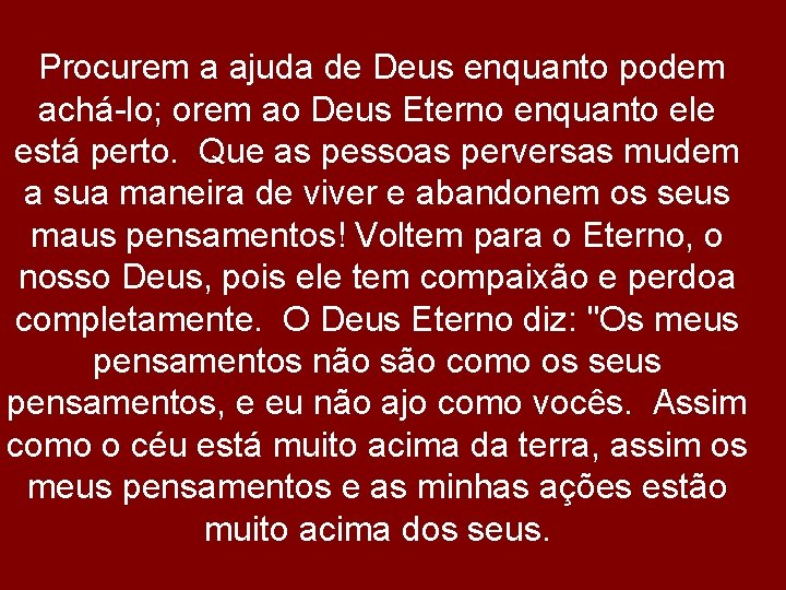 Procurem a ajuda de Deus enquanto podem achá-lo; orem ao Deus Eterno enquanto ele