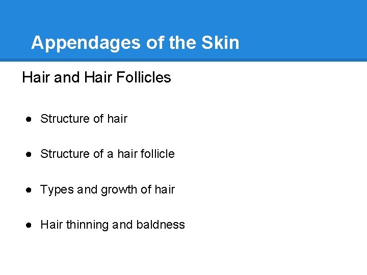 Appendages of the Skin Hair and Hair Follicles ● Structure of hair ● Structure