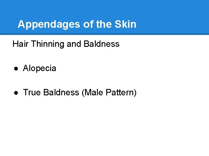 Appendages of the Skin Hair Thinning and Baldness ● Alopecia ● True Baldness (Male