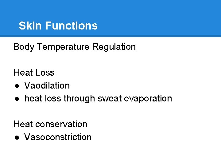 Skin Functions Body Temperature Regulation Heat Loss ● Vaodilation ● heat loss through sweat