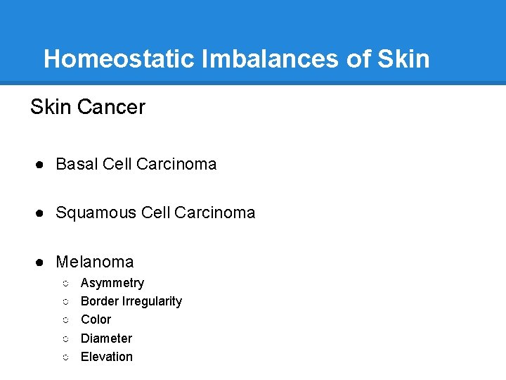 Homeostatic Imbalances of Skin Cancer ● Basal Cell Carcinoma ● Squamous Cell Carcinoma ●