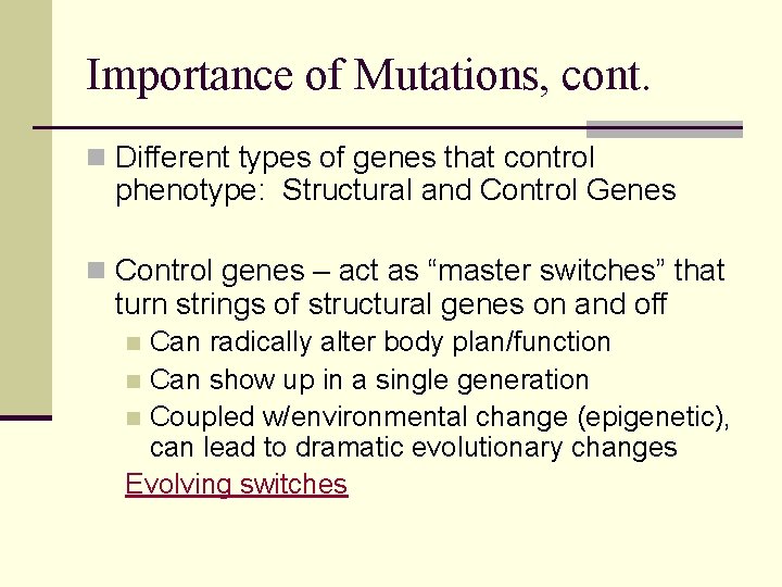 Importance of Mutations, cont. n Different types of genes that control phenotype: Structural and