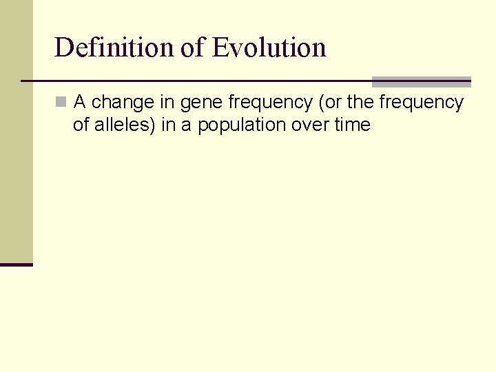 Definition of Evolution n A change in gene frequency (or the frequency of alleles)