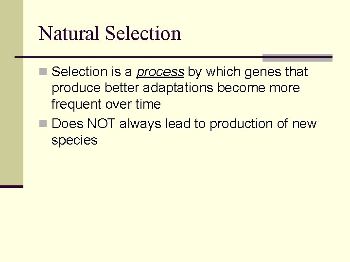 Natural Selection n Selection is a process by which genes that produce better adaptations