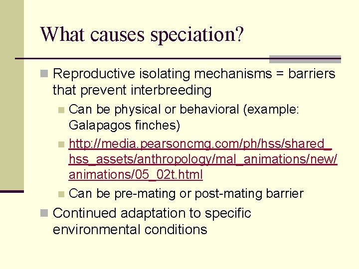 What causes speciation? n Reproductive isolating mechanisms = barriers that prevent interbreeding Can be