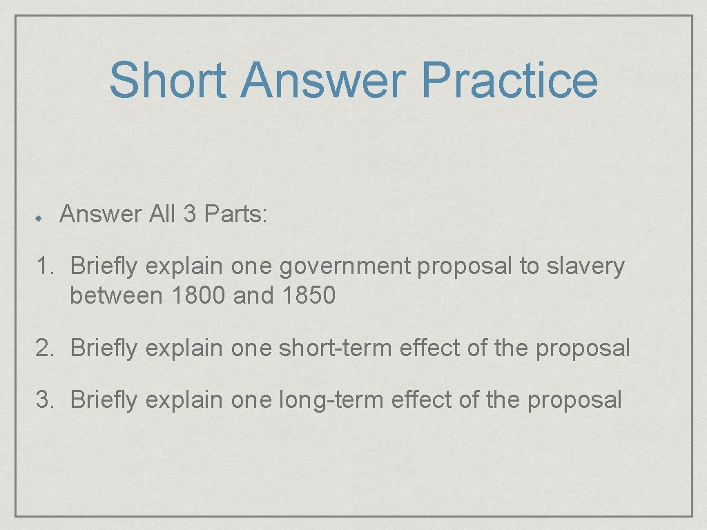 Short Answer Practice Answer All 3 Parts: 1. Briefly explain one government proposal to