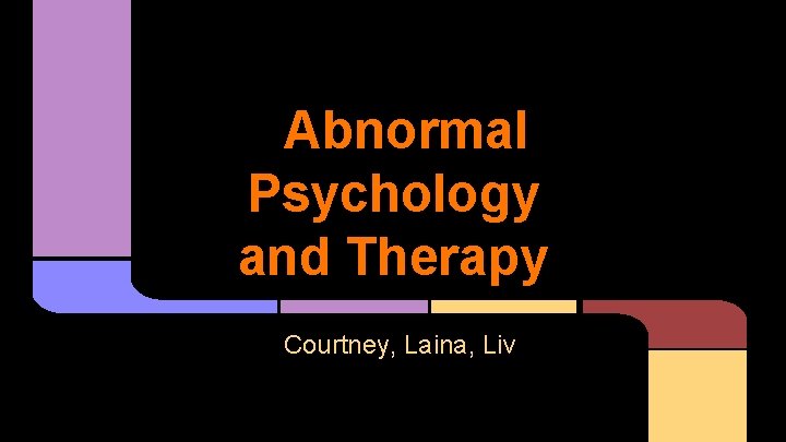 Abnormal Psychology and Therapy Courtney, Laina, Liv 