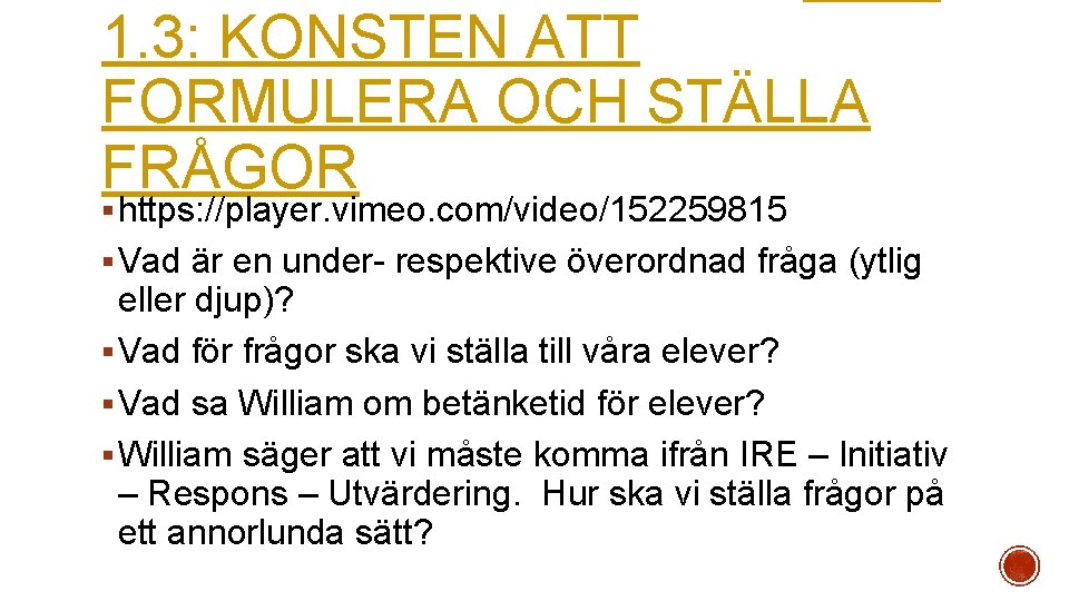 1. 3: KONSTEN ATT FORMULERA OCH STÄLLA FRÅGOR § https: //player. vimeo. com/video/152259815 §