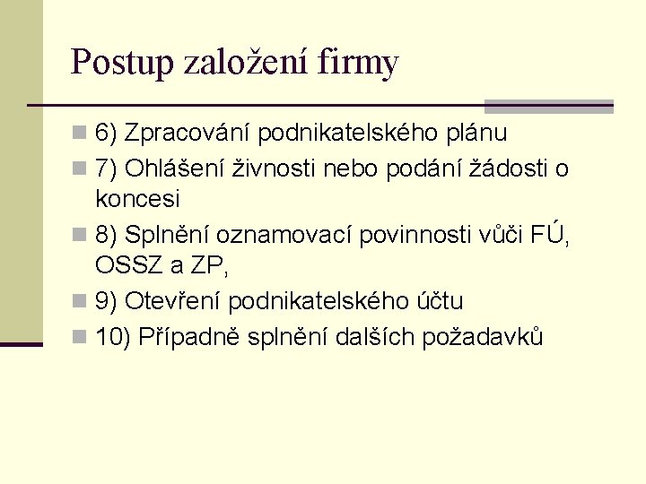 Postup založení firmy n 6) Zpracování podnikatelského plánu n 7) Ohlášení živnosti nebo podání