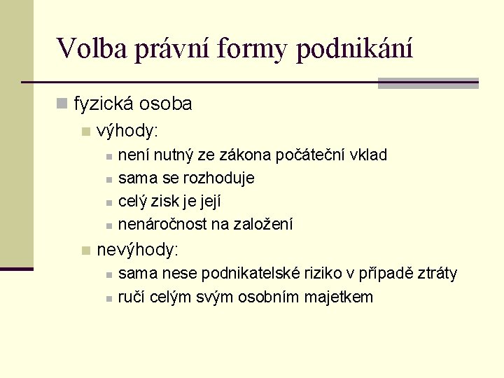 Volba právní formy podnikání n fyzická osoba n výhody: n n není nutný ze